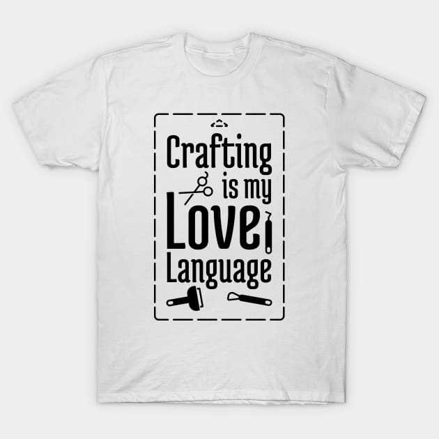 Crafting is my Love Language T-Shirt by NeverDrewBefore